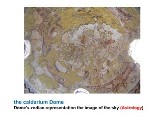 the caldarium Dome
Dome's zodiac representation the image of the sky (Astrology)
 