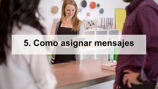 5. Como asignar mensajes
 