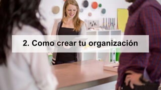 2. Como crear tu organización
 