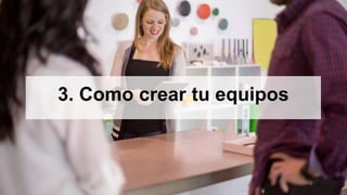 3. Como crear tu equipos
 
