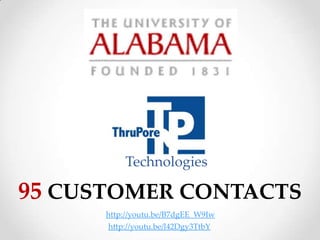 Technologies

95 CUSTOMER CONTACTS
      http://youtu.be/B7dgEE_W9Iw
      http://youtu.be/l42Dgy3TtbY
 