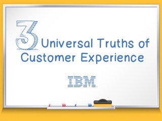 Universal Truths of
Customer Experience
 