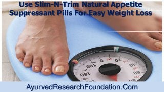 Use Slim-N-Trim Natural Appetite
Suppressant Pills For Easy Weight Loss
AyurvedResearchFoundation.Com
 