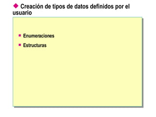 Creación de tipos de datos definidos por el usuario   Enumeraciones Estructuras 
