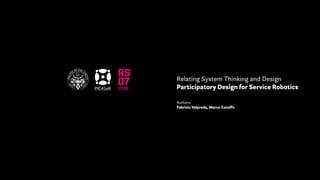PIC4SeR
Relating System Thinking and Design
Participatory Design for Service Robotics
Authors:
Fabrizio Valpreda, Marco Cataffo
 
