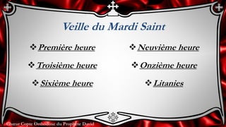 Chœur Copte Orthodoxe du Prophète David
Veille du Mardi Saint
Première heure
Troisième heure
Sixième heure
Neuvième heure
Onzième heure
Litanies
 
