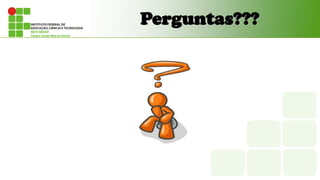Perguntas???
 