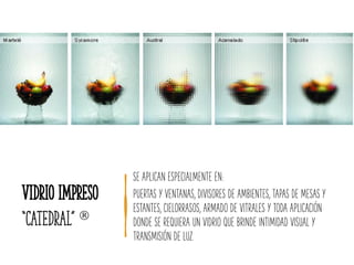 Vidrio Impreso
“Catedral” 
SE APLICAN ESPECIALMENTE EN:
PUERTAS Y VENTANAS, DIVISORES DE AMBIENTES, TAPAS DE MESAS Y
ESTANTES, CIELORRASOS, ARMADO DE VITRALES Y TODA APLICACIÓN
DONDE SE REQUIERA UN VIDRIO QUE BRINDE INTIMIDAD VISUAL Y
TRANSMISIÓN DE LUZ.
 