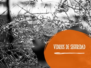 Vidrios de seguridad
 