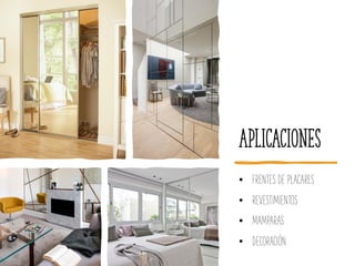 aplicaciones
• FRENTES DE PLACARES
• REVESTIMIENTOS
• MAMPARAS
• DECORACIÓN
 