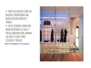 • TANTO LOS LADRILLOS COMO LAS
BALDOSAS, PROPORCIONAN UNA
BUENA AISLACIÓN ACÚSTICA Y
TÉRMICA.
• LOS DE SEGURIDAD SUMAN UNA
BUENA RESISTENCIA AL FUEGO, Y
SON LOS INDICADOS PARA ILUMINAR
LAS VÍAS DE ESCAPE COMO
ESCALERAS Y PASILLOS.
 