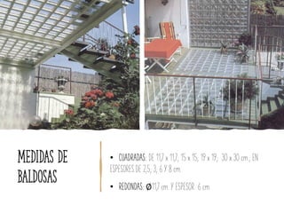 Medidas de
baldosas
• CUADRADAS: DE 11,7 x 11,7; 15 x 15; 19 x 19; 30 x 30 cm.; EN
ESPESORES DE 2,5; 3; 6 Y 8 cm.
• REDONDAS: ∅11,7 cm. Y ESPESOR 6 cm.
 