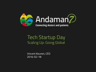 Tech Startup Day
Scaling Up: Going Global
Vincent Keunen, CEO
2016-02-18
 