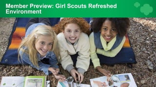 1
Member Preview: Girl Scouts Refreshed
Environment
 