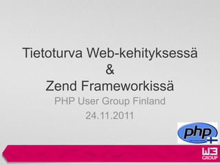 Tietoturva Web-kehityksessä
             &
    Zend Frameworkissä
    PHP User Group Finland
         24.11.2011
 