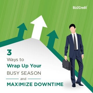 3 Ways to Wrap Up Your Busy Season and
Maximize Downtime
3
Ways to
and
Busy Season
Wrap Up Your
Maximize Downtime
 