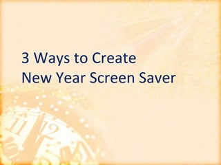 3 Ways to Create  New Year Screen Saver 