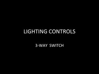 LIGHTING CONTROLS

   3-WAY SWITCH
 