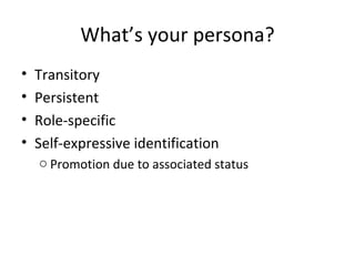 What’s your persona? Transitory Persistent Role-specific Self-expressive identification Promotion due to associated status 