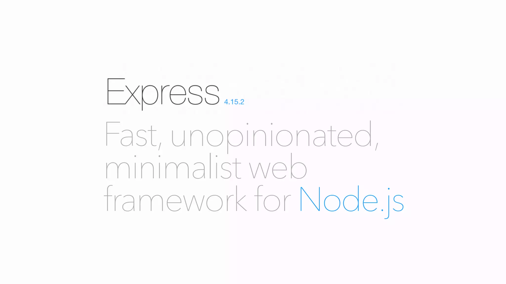 Fast,unopinionated,
minimalist web
framework for Node.js
Fast,unopinionated,
minimalist
 
