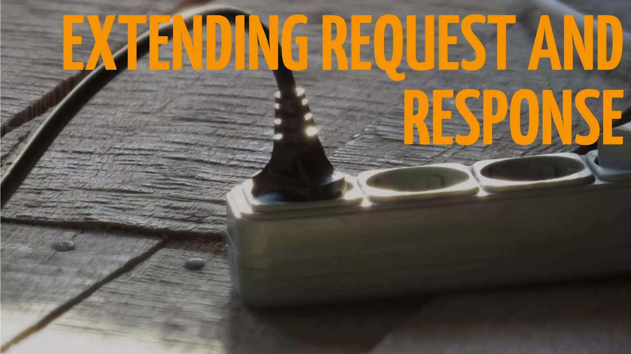 EXTENDINGREQUESTAND
RESPONSE
 