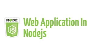 WebApplicationIn
Nodejs
 