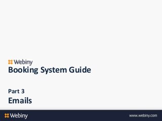 Booking System Guide
Part 3
Emails
 