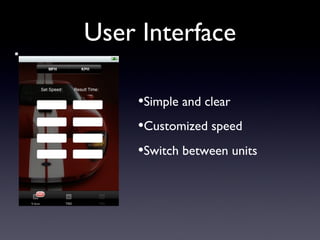 User Interface Simple and clear Customized speed Switch between units