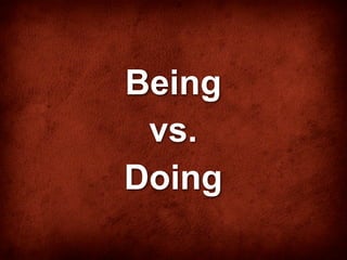 Being
 vs.
Doing
 