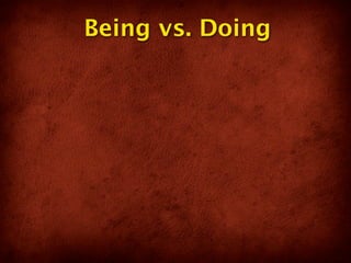 Being vs. Doing
 