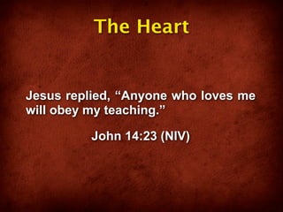The Heart


Jesus replied, “Anyone who loves me
will obey my teaching.”

         John 14:23 (NIV)
 