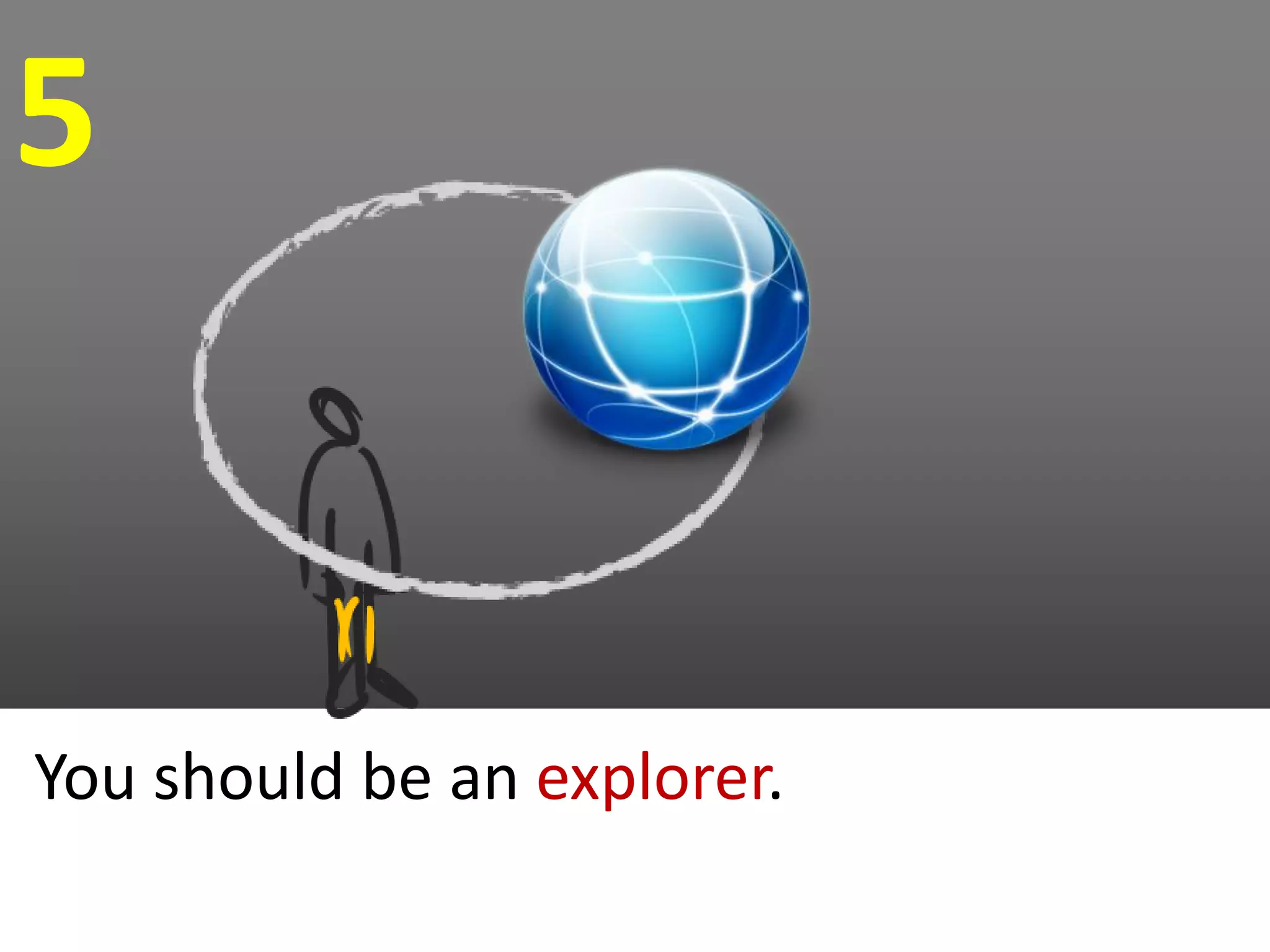 5


You should be an explorer.
 