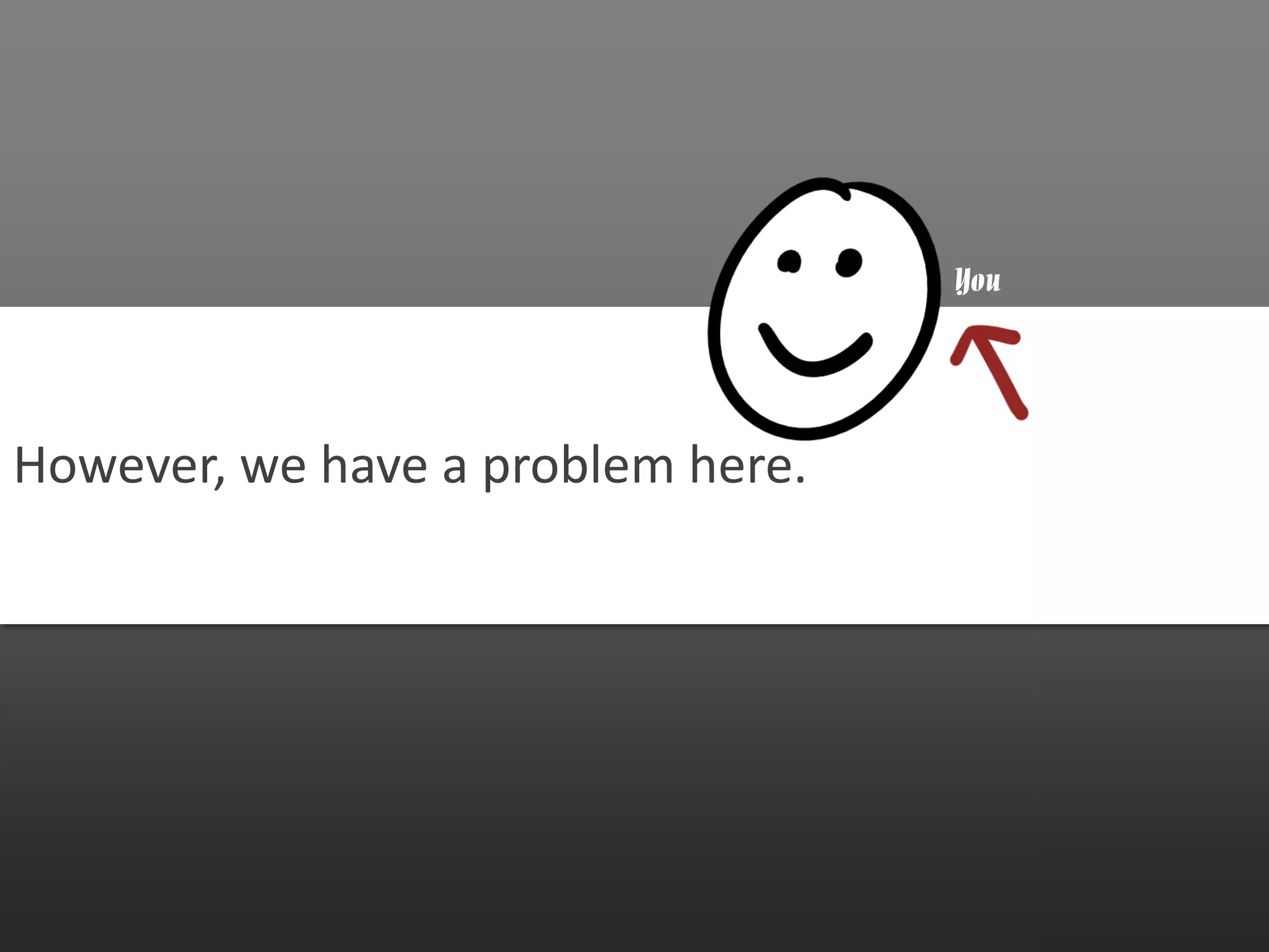 You




However, we have a problem here.
 