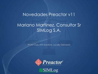 Novedades Preactor v11 Mariano Martinez, Consultor Sr SIMLog S.A. 