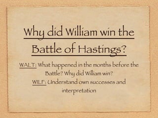 Why did William win the Battle of Hastings? ,[object Object],[object Object]