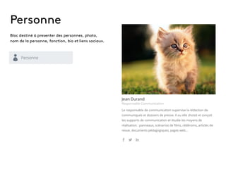 Personne
Bloc destiné à presenter des personnes, photo,
nom de la personne, fonction, bio et liens sociaux.
 