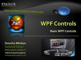 WPF Controls Basic WPF Controls ,[object Object],[object Object],[object Object],[object Object],[object Object]