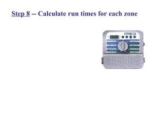 Step 8  -- Calculate run times for each zone 