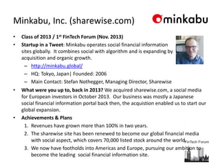 Minkabu, Inc. (sharewise.com)
• Class of 2013 / 1st FinTech Forum (Nov. 2013)
• Startup in a Tweet: Minkabu operates socia...