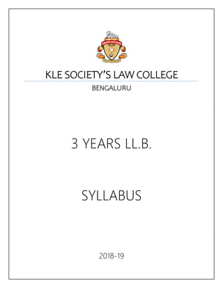 KLE SOCIETY’S LAW COLLEGE
BENGALURU
3 YEARS LL.B.
SYLLABUS
2018-19
 