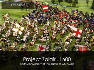PRO GROUP Project Žalgiriui 600 600th Anniversary of the Battle of Grunwald 