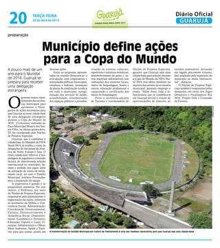 preparação
Município define ações
para a Copa do Mundo
A pouco mais de um
ano para o Mundial
de 2014, Guarujá se
prepara para receber
uma delegação
estrangeira
A transformação do Estádio Municipal em Centro de Treinamento é uma das medidas necessárias para que Guarujá seja uma cidade-base
O
governo reuniu repre-
sentantes das secreta-
rias municipais para
aprimorar o fluxo-
grama de ações necessárias para
que Guarujá se torne cidade-base
de uma delegação estrangeira
durante a Copa do Mundo de
2014. O encontro realizado no
Paço Municipal Moacir dos San-
tos Filho, na última quinta-feira,
25, foi coordenado pelo Núcleo
de Projetos Especiais.
Guarujá, que é candidata à
cidade-base do Mundial da FIFA
Brasil 2014, já recebeu a visita de
delegações de oito países da Amé-
rica do Norte, Europa e Ásia. O
título cidade-base refere-se à hos-
pedagem de jogadores e comissão
técnica de determinada seleção
internacional no município, du-
rante o período dos jogos, além
da utilização de centro de treina-
mento local, no caso o Estádio
Municipal Antônio Fernandes,
para a preparação da equipe.
A expectativa é grande e os
preparativos inúmeros. Por esse
motivo, a Prefeitura, por meio
do Núcleo de Projetos Especiais,
responsável pelo planejamento e
organização das ações, convocou
as secretarias da Defesa e Con-
vivência Social; Administração;
Coordenação Governamental;
Cultura; Desenvolvimento e
Assistência Social; Desenvolvi-
mento Econômico e Portuário;
Educação; Esporte e Lazer; Fi-
nanças; Infraestrutura e Obras;
Meio Ambiente; Saúde e Turis-
mo, para que, juntas, atuem nas
diversas ações.
Entre as propostas apresen-
tadas na reunião destacam-se: a
articulação com empresários e
autoridades públicas municipais,
estaduais e federais; instalação
de placas de sinalização turística
em todo o município; reorga-
nização dos serviços de saúde;
acessibilidade; ornamentação
dos espaços públicos e privados;
criação de eventos culturais,
esportivos e turísticos temáticos;
desenvolvimento de guias e ou-
tros materiais informativos com
indicações dos atrativos locais,
meios de hospedagem, hotéis e
outros; educação profissional e
capacitação e certificação dos
meios de hospedagem.
Paras a secretária-adjunta
de Turismo e coordenadora do
Núcleo de Projetos Especiais,
garantir que Guarujá seja uma
cidade-base para seleção durante
a Copa do Mundo da FIFA Bra-
sil 2014 terá efeito imediato na
maioria dos setores da economia
municipal, gerando emprego e
renda. “Além disso, toda a in-
fraestrutura que se estabelecerá
em Guarujá servirá à criação de
oportunidades de fomento ao
turismo sustentável, deixando
um legado pós-evento virtuoso,
fato ampliado pela exposição do
município na mídia internacio-
nal”, destacou.
O Núcleo de Projetos Espe-
ciais também é responsável pelas
demandas em torno dos Jogos
Olímpicos e Paralímpicos Rio
2016, Projeto Orla e Comissão
de Eventos.
MarcosMiguel
Cidade base para Copa 2014
terça-feira
30 de abril de 2013
20 GUARUJÁ
Diário Oficial
 