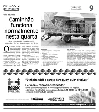 feira do peixe
Caminhão
funciona
normalmente
nesta quarta
O
Caminhão Feira do
Peixe, iniciativa da
Prefeitura em parce-
ria com o Ministério
da Pesca e Aquicultura, atenderá
normalmente neste 1º de maio,
Dia do Trabalhador. O equipa-
mento público oferece pescado
com preços abaixo do mercado
duas vezes por semana: no Mor-
rinhos e na Vila Áurea.
Nesta terça-feira, 30, o cami-
nhão fica estacionado na Praça
do Comércio s/n, em Morri-
nhos, às 9 horas. Já amanhã, o
serviço estará no Centro de Ati-
vidades Educacionais e Comu-
nitárias (Caec) Dante Sinópoli,
localizado na Alameda Dracena,
513, na Vila Áurea, a partir do
mesmo horário.
O Caminhão do Peixe oferece
o quilo de mistura a R$ 2,50,
sardinha e cascote a R$ 3,90,
galo por R$ 4,00, perna-de-moça
e bagre a R$ 4,90, corvina média
por R$ 6,80 e corvina grande a
R$ 8,90.
Ingredientes
• 600 g de peixe branco e firme já cozido
• Suco de 1 limão
• Sal a gosto
• 3 xícaras (chá) de farinha de trigo
• 2 ovos
• ½ xícara (chá) de margarina
• 1 colher (sopa) de gordura vegetal
• ¼ xícara (chá) de água
• ½ xícara (chá) de cebola picada
• 2 tomates picados, sem pele e sem sementes
• 3 colheres (sopa) de farinha de trigo
• 1 colher (sopa) de salsinha picada
• 1 colher (sobremesa) de colorau
• 1 gema batida
Hoje, o projeto está na Morrinhos;
amanhã é a vez dos moradores da Vila Áurea  
Modo de preparo
Tempere o peixe com o suco de limão, o sal e reserve. Misture
em uma tigela a farinha de trigo, os ovos, a margarina, a gordura
vegetal e o sal até obter uma farofa. Acrescente a água e sove
bem a massa até que fique homogênea e lisa.
Embrulhe-a em um filme plástico e deixe no refrigerador. Acres-
cente a farinha de trigo dissolvida na água e, sem parar de mexer,
deixe apurar por mais 10 minutos ou até que engrosse. Por fim,
acrescente a salsinha, o colorau, misture e deixe esfriar.
Abra a massa com o auxílio de um rolo e forre o fundo e as
laterais de uma fôrma de aro removível. Despeje o recheio frio,
abra o restante da massa e feche a torta, pressionando as laterais
com os dedos. Pincele com a gema e leve para assar no forno
médio (180 ºC) preaquecido por cerca de 30 minutos ou até
que esteja dourado. Rendimento seis porções.
Receita da semana – Torta de peixe
RaimundoNogueira
terça-feira
30 de abril de 2013
9GUARUJÁ
Diário Oficial
 