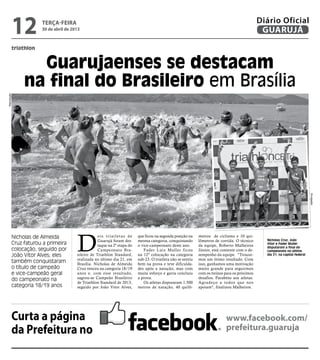 triathlon
Guarujaenses se destacam
na final do Brasileiro em Brasília
Nicholas de Almeida
Cruz faturou a primeira
colocaçã...