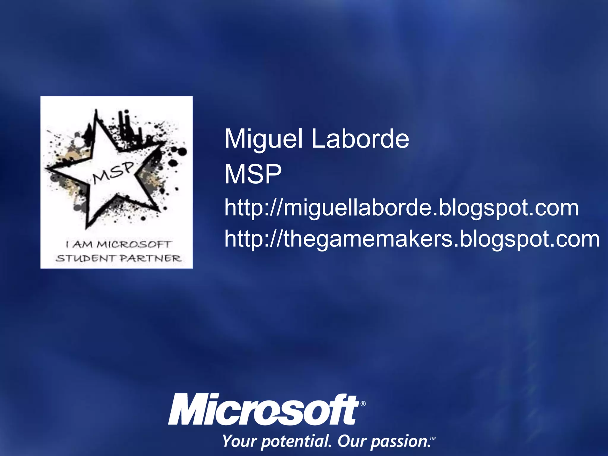 Miguel Laborde
MSP
http://miguellaborde.blogspot.com
http://thegamemakers.blogspot.com
 