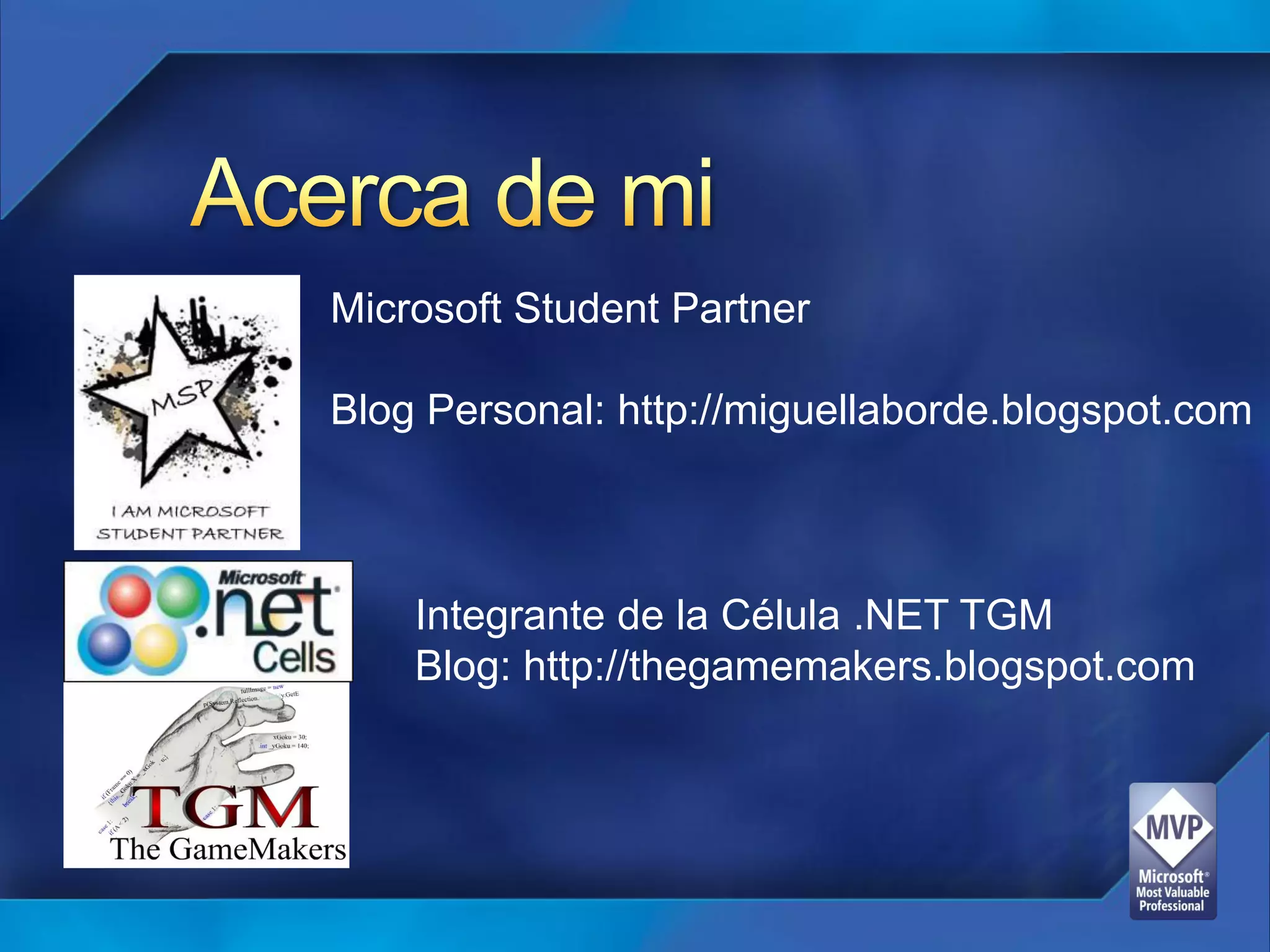 Microsoft Student Partner

Blog Personal: http://miguellaborde.blogspot.com



    Integrante de la Célula .NET TGM
    Blog: http://thegamemakers.blogspot.com
 