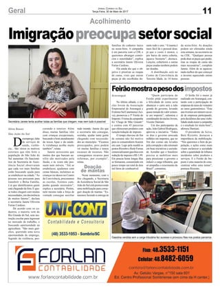 11Geral Jornal Correio do Sul
Terça-Feira, 30 de Maio de 2017
Imigraçãopreocupasetorsocial
Acolhimento
Feirãomostraopesodosimpostos
No último sábado, o nú-
cleo Jovem da Associação
Empresarial de Araranguá e
ExtremoSulCatarinense(Aci-
va), promoveu o 5º Feirão do
Imposto. O tema da campanha
foi ‘Chega de Mão Grande!’
e contou com 45 parcerias
que ofereceram produtos com
isenção/redução de imposto.
O tempo chuvoso do fim
de semana não foi motivo
para os consumidores ficarem
em casa. Logo pela manhã os
postos Rizzotto e Rede Furnas
comercializaramgasolinacom
redução de imposto a R$ 1,99.
Em poucas horas longas filas
se formaram, consumindo em
pouco tempo um total de dois
mil litros do combustível.
“Quem participou do
Feirão pôde experimentar
a felicidade de como seria
abastecer o carro sem a mão
grande do governo, levando
quase metade do valor somen-
te em imposto”, salientou o
coordenadordonúcleoJovem,
Vicente Damiani.
Um dos participantes da
ação, João Gabriel Rodrigues,
aprovou a iniciativa. “Todos
os dias o governo arrecada
milhões em impostos, que no
fim das contas são levados
pela corrupção e não retornam
em boas iniciativas a socieda-
de. Acredito que o brasileiro
precisa se mobilizar mais
para pressionar o governo a
reduzir a carga tributária, que
só atrapalha o crescimento do
Brasil”, comentou.
Araranguá
Secretária Janete tenta acolher todas as famílias que chegam, mas nem tudo é possível
Gasolina vendida sem a carga tributária fez sucesso e provocou filas nos postos parceiros
O feirão foi o maior já
realizado em Araranguá, con-
tando com a participação de
empresasdoramodovestuário
ao ramo gastronômico. “Este
anotivemosumnúmerorecor-
de de empresas participando,
poisdecidimosdarumavisibi-
lidadeaindamaioracampanha
e o resultado foi muito bom”,
afirmou Damiani.
O presidente da Aciva,
Beto Rizzotto, destacou a
importância da mobilização.
“Nós queremos o bem da po-
pulação, e ações como essas
visam esclarecer a sociedade
sobre a quantidade de tributos
incidentes sobre produtos e
serviços. E o Feirão do Im-
posto é uma maneira de cons-
cientizar sobre estes temas”,
pontuou Rizzotto.
D
esemprego,falta
de serviços de
saúde, violên-
cia... São vários os motivos
externos que têm feito a
população de São João do
Sul aumentar. Os funcioná-
rios da Secretaria de Assis-
tência Social observaram
que cada vez mais famílias
estão buscando ajuda para
se estabelecer na cidade. “As
pessoas nos procuram para
transferir o Bolsa Família,
é aí que identificamos quem
está chegando de fora. E qua-
se todos chegam com muitas
necessidades, em decorrência
de muitos fatores”, declara
a secretária Janete Oliveira
Farias Cardoso.
De acordo com os ca-
dastros, a maioria vem do
Rio Grande do Sul, sem ins-
trução escolar para ingressar
no mercado de trabalho, e
buscando oportunidade na
agricultura. “São mais gaú-
chos, querendo uma nova
oportunidade de emprego,
fugindo da violência, pro-
curando o interior. Além
disso, muitas famílias vêm
com crianças excepcionais,
buscando o bom atendimento
da nossa Apae e da saúde.
A vizinhança acolhe muito
também”, relata.
Janete acrescenta que
muitos dos que buscam au-
xílio são motivados pela
ilusão, e às vezes não pos-
suem nem móveis. “Até se
estabelecer, ajudamos com
cestas básicas, incluímos as
crianças ou idosos no Centro
de Convivência, procuramos
as escolas, fizemos cam-
panha quando necessário”,
explica a secretária. Porém,
nem mesmo toda a força de
vontade consegue auxiliar
todo mundo. Janete diz que
a secretaria não consegue,
sozinha, ajudar tanta gente
chegando com necessida-
des ao município. “Ficamos
preocupados, pois podem
vir muitas famílias e temos
escassez de recursos. Não
conseguimos recursos para
reformas, por exemplo”,
relata.
Neste momento, com o
frio chegando, a Secretaria
de Assistência Social de São
João do Sul está promovendo
uma mobilização para conse-
guir doação de mantas. “Es-
taremos fazendo a entrega às
famílias do cadastro único
na sexta-feira. A campanha
é em parceria com a CDL e
queremos abranger comér-
cios e autoridades”, explica
a secretária Janete Oliveira
Farias Cardoso.
Ela ainda diz que o ob-
jetivo é priorizar as roupas
de cama, visto que outras
peças já são recolhidas du-
rante todo o ano. “A manta é
mais fácil de o pessoal doar,
já que o custo é menor, e
por baixo de outra coberta,
aquece bastante”, destaca.
Lençóis, cobertores e outras
peças usadas também podem
ser doadas.
A distribuição será no
Centro de Convivência da
Terceira Idade, às 14 horas
da sexta-feira. As doações
podem ser efetuadas ainda
esta semana, na secretaria ou
na CDL. “Qualquer pessoa
pode doar as peças que puder,
mas as roupas de cama são
mais necessárias”, completa
Janete. Além de se aquecer,
nada melhor do que começar
o inverno aquecendo outras
pessoas.
Aline Bauer
São João do Sul
Doação
de mantas
 