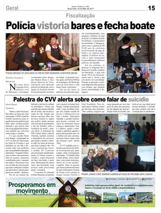 15Geral Jornal Correio do Sul
Terça-Feira, 30 de Maio de 2017
Políciavistoriabaresefechaboate
Fiscalização
Palestra do CVV alerta sobre como falar de suicídio
Ontem,anoitefoi deque-
brar tabus na busca por mais
informação. O ESF Central de
Sombrio promoveu nesta se-
gunda-feira uma palestra para
falar sobre suicídio,assunto
delicado e que precisa estar
nãosónaspáginasdosjornais,
mas também nas conversas
entre amigos e famílias.
É o que acredita Paulo
José Borges, coordenador do
CVV (Centro de Valorização
da Vida) de Criciúma e que
defendeu em sua fala a dis-
cussão sobre esse problema
que está ganhando proporções
alarmantes.“Enquantofechar-
mos os olhos e não quisermos
falar do assunto, estaremos
contribuindo para o aumento
dos índices. Precisamos levar
isso às rodas de conversa para
que todos conheçam os medos
que permeiam a vida de quem
pensa em suicídio”, destacou.
Por ser um assunto tão
delicado, é preciso ter cuidado
na abordagem. “Temos que
entender que estamos falando
não de morte, mas de preser-
vação da vida. Sempre que
formos conversar sobre isso,
devemos lembrar os órgãos
que podem ajudar pessoas
com esse tipo de pensamento,
e não dar detalhes sobre a
ocorrência da morte”, expli-
cou Paulo. A enfermeira do
ESF Central, Aline Cunha de
Almeida, também ressaltou
a importância de conversar,
para ajudar a atender o núme-
ro cada vez maior de pessoas
que tiram a própria vida. “Os
casos aumentaram muito,
é verdade. De 12 pessoas
que procuraram atendimento,
quatro já tinham tentado o
suicídio e outras pensavam
em fazer isso.Então, é muito
sério. Infelizmente há muitos
casos, mas felizmente, essas
pessoas estão procurando
ajuda”, comentou.
O encontro foi realizado
nobairroRaizeira,emparceria
Aline Bauer
Sombrio
Policiais estiveram em vários bares na noite de ontem fiscalizando cumprimento das leis
Rosane, Josiane e Zenir assistiram a palestra em busca de informação sobre o assunto
com o projeto Juventude Sem
Drogas, visando conscientizar
sobre o jogo da Baleia Azul,
que tem causado suicídio de
jovens e adolescentes por
todo o mundo. “Queríamos
trabalhar a questão familiar,
para prestar a atenção nos
sinais de sofrimento dessas
crianças e adolescentes. Esse
é o objetivo, ajudar a comu-
nidade a identificar quando a
pessoa está pensando nisso. Se
a família está mais próxima,
consegue buscar ajuda antes
que aconteça o pior”, alertou
Aline.
O CVV trabalha com vo-
luntáriosqueatravésdotelefo-
ne ouvem pessoas que, quase
sempre, estão extremamente
deprimidas. “O trabalho deles
é muito bonito, muito impor-
tante, e eles foram muito pres-
tativos em vir nos auxiliar”,
completa. Entre as pessoas
que foram à palestra em busca
de mais informações, Rosane
de Freitas levou consigo as
amigas Josiane Ferreira e
N
a noite desta
segunda-feira,
policiais civis
de Maracajá e Araranguá,
coordenados pelos delega-
dos Marlon Bosse e Van-
dilson Moreira da Silva,
realizaram uma operação
policial em Maracajá, com o
intuito de fiscalizar alvarás
de funcionamento nos bares
Gislaine Fontoura
Maracajá
da cidade. A operação rece-
beu apoio da Polícia Militar
deAraranguá e de Maracajá,
cerca de cinco bares e uma
boate foram vistoriados.
Em um dos bares os
policiais encontraram cigar-
Zenir Espíndola. Para ela,
saber nunca é demais, mesmo
que não haja casos próximos.
“Não conheço ninguém que
esteja passando por isso, mas
gosto de saber, por que posso
um dia alguém que precisa”,
declara. Falar de suicídio, não
incita ao ato, mas ajuda quem
precisa desabafar a entender
que tirar a própria vida não é
a solução para os problemas.
ros contrabandeados, uma
máquina e bilhetes de jogo
do bicho. O estabelecimento
foi fechado e o proprietário
encaminhado à delegacia,
junto como a quantia de R$
93,00 que ele confessou
ser proveniente do jogo do
bicho e os cigarros apre-
endidos. O homem foi ou-
vido e, após instaurados
os procedimentos policiais
cabíveis, foi liberado.
Em ato contínuo, os
policiais se dirigiram até a
Boate do Cascalho, também
em Maracajá, a qual está
desde 2014 em funciona-
mento sem o alvará e por
este motivo foi interditada.
Durante a operação os poli-
ciais flagraram duas pessoas
com drogas, que também
foram encaminhadas à de-
legacia.
 
