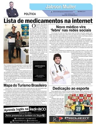 Nesta segunda-feira, o prefeito de Praia Grande Henrique Maciel, juntamente com o
diretor de Esportes Juliano, Peréra, recebeu os kits de uniforme do projeto Anjos do Futsal.
Os dois também definiram
o calendário esportivo para
este ano.
“Podemos dizer que este
foi um grande sonho realizado,
uma grande conquista para
o esporte de Praia Grande”,
disse Henrique, elogiando o
projeto que incentiva a prática
de esportes e auxilia a forma-
ção de jovens jogadores. “A
Cidade dos Canyons pode se
orgulhar em dizer: aqui tem
Anjos do Futsal”, comemoram
os dirigentes.
Entre os dias 1º e 30 de junho estará aberto o prazo para envio das informações sobre
os municípios para o processo de atualização do Mapa do Turismo Brasileiro.
As exigências mínimas para os municípios entrarem no Mapa do Turismo são possuir
órgão responsável pela pasta de turismo (Secretaria, Departamento); destinar dotação para
o turismo na lei orçamentária anual vigente; apresentar Termo de Compromisso assinado
por prefeito municipal ou dirigente responsável pela pasta de turismo,aderindo de forma
espontânea e formal ao Programa de Regionalização do Turismo e à Região Turística.
Conforme o cronograma estabelecido em Santa Catarina, as atualizações propostas
serão conferidas pela equipe da Secretaria de Estado de Turismo, Cultura e Esporte entre
1º e 15 de julho e, posteriormente, serão analisadas pelo Conselho Estadual de Turismo. A
previsão é que o resultado da atualização seja divulgado em setembro deste ano.
Atualmente 184 municípios catarinenses estão inseridos no Mapa do Turismo Brasileiro.
Um alvoroço foi criado nas redes sociais a partir da última sexta-feira, quando a pre-
feitura de Sombrio noticiou que o bairro São Luiz agora tem novo médico na Unidade de
Saúde.Após sofrer alguns problemas em sua própria saúde, o médico Luiz Picada se afastou
e com isso houve a necessidade da chamada de outro profissional.
O alvoroço, no entanto, foi causado devido a foto do médico, publicada na página. A
mulherada não perdeu tempo e com o bom humor que a rede permite, fez comentários dos
mais diversos, todos se referindo a beleza do doutor George Herbert Jones Santos, ainda
muito jovem e que ‘emprestou’ uma de suas fotos de formatura para a publicação.
Foram quase 20 mil pessoas alcançadas numa publicação ‘não paga’, o que é um nú-
mero considerável, levando em consideração que a página possui cerca de 6,5 mil de fãs
e a publicação é corriqueira e com público certo como alvo, os moradores dos bairros São
Luiz e São Francisco.
“Temos ótimas referências da competência dele. A questão da beleza ou não a gente
deixa para que os pacientes relatem entre si nas brincadeiras.Para nós, o importante é seu
trabalho atendendo bem o nosso cidadão e re-
solvendo suas questões de saúde”, comentou
a vice prefeita e secretária de Saúde, Gislaine
Dias da Cunha.
Sombrio, desde 2013, tem sete equipes
completas de ESF, além dos médicos especia-
listas na Unidade Central. Com a implantação
do consultório odontológico no distrito de
Boa Esperança, já são seis unidades com
dentistas. Três unidades novas de saúde terão
suas construções retomadas assim que novas
empresas forem chamadas de acordo com
trâmites burocráticos de licitação, após encer-
ramento do contrato com a antiga empreiteira.
“Desde que assumi, lá em 2013, minha
preocupação sempre foi com a saúde do ci-
dadão sombrienses. E assim continuaremos,
Gislaine eu. Buscamos novas empreiteiras
para a construção das três obras que estão pa-
radas. Não permitirei desmando com dinheiro
público e nós vamos terminar os postos a todo
custo”, conclui o prefeito Zênio Cardoso.
Lista de medicamentos na internet
Dedicação ao esporte
MapadoTurismoBrasileiro
Novo médico vira
‘febre’ nas redes sociais
O
vereador Igor Batista
Gomes vai apresentar na
Câmara de Vereadores
de Araranguá, nos próximos dias,
um Projeto de Lei, solicitando que
mensalmente esteja nos portais da
prefeitura de Araranguá a relação de
todos os medicamentos e a quantida-
des deles, que estão à disposição dos
usuários do Sistema Único de Saúde
(SUS), para que eles não percam
tempo nem viagem indo até a unidade
de saúde buscar um remédio que não
está disponível. “A ideia surgiu, pois
tenho um ex-aluno que a avó tem que
ir ao posto de saúde regularmente para
saber se tem o remédio que ela precisa
ou não. É uma senhora com mais de
80 anos, é um trabalho que ela não
precisará passar, caso o projeto seja
transformado em lei”, defende.
A secretária de Saúde de Araran-
guá, Evelyn Elias, quando soube que
Igorestavacomoprojetopronto,entrou
em contato com ele e contou que o Mi-
nis-
tério
P ú -
blico Estadual já havia lhe questionado se existia esta relação
à disposição da população. Para Igor, Evelyn falou que o
projeto vem em direção ao que ela acredita ser correto, que é
a transparência no serviço público.
O vereador acredita que a iniciativa ajudará pessoas que
têm problemas de locomoção, por estarem enfermos ou não
possuírem carro, por exemplo, e ainda projeta mais soluções
para a área da saúde araranguaense. “Minha ideia é, futuramen-
te,cobraraimplantaçãodeumsistemaintegradodeinformação
da rede de saúde municipal, que já vem sendo exercida em
outras cidades”, antecipa.
Na foto, Igor com a secretária Evelyn.
Jabson MullerJabson Muller
Jornal Correio do Sul
Terça-Feira, 30 de Maio de 2017
(48) 99955.5313
POLÍTICA
jabsonmuller@grupocorreiodosul.com.br
 