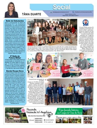 TÂNIA DUARTE Jornal Correio do Sul
Terça-Feira, 30 de Maio de 2017
48 3533.0762
Baile de Debutantes
Após a programação do Baile de
Debutantes 2017 ser oficialmente
apresentada, as novas princesinhas
do Grêmio Fronteira iniciaram na última
semana uma série de encontros. Na
terça (23), elas bateram um bate papo
com a psicóloga Suzana Buzanelo
Spillere e na última sexta (26), foi o dia
do primeiro encontro social, com o Co-
quetel da Mii Acessórios e Looks. Para
protagonizar um encontro marcante a
proprietária da Mii Acessórios, Miriam
Setter, fechou o corredor da Galeria
Brasil e montou uma estrutura completa
com coquetel, música ao vivo comAlex
Santos e espaço para confraternização.
O evento contou com uma palestra da
nutricionista Rafaela Angeloni, e com
os blogueiros Jucemar, do Blog do
Juice e Larissa Claudino. Os próximos
encontros serão na Ótica Miguel e no
Marbon Skate Surf Shop.
8º Baile da
Policia Militar
A Policia Militar realiza Baile/Jantar em
comemoração ao aniversário do 19°
Batalhão da Policia Militar de Araran-
guá. O evento acontece no Grêmio
Fronteira no dia 01 de julho (sábado),
com início as 20h30min.Animação com
a Top Bannda, traje social completo.
Banda Roupa Nova
A banda Roupa Nova fará show no
próximo dia 23 de junho em Criciúma.
E quem comprar o ingresso solidário,
além de apreciar uma boa música e se
emocionar com as canções do grupo,
vai ajudar a Casa da Fraternidade de
Araranguá. A abertura ocorre às 21h
e o show principal é às 23h30, no AM
Máster Hall, o mais novo centro de
eventos da cidade. Antes e depois
tem discotecagem com DJ Belada.
Na compra do ingresso solidário, as
pessoas precisam doar um quilo de
alimento não perecível, que será en-
tregue no dia do evento. Integrantes
da entidade estarão no local receben-
do os donativos. Ingressos: Araran-
guá, na Marbon Surf Shop, La Bella
Forma Fitness Wear e Loop Jeans do
Center Shopping, e em Sombrio na
Mattric. Ingressos on line no minha-
entrada.com.br.
tania@grupocorreiodosul.com.br facebook.com/tania.duartecoelho
SocialSocial
Debutantes Grêmio Fronteira: A confraternização teve seu ponto alto com o sorteio de diversos brin-
des para debutantes e mães. A Mii contou a parceria no sorteio das lojas da Galeria Brasil, Cidinha
Centro Estético, Unique Hair, Luana Hopers da Daslu, Flor de Lis decoração, Marnie Costa Fotogra-
fia, Laureane Muniz Make e Maria Cereja Acessórios. Foto: Marnie Costa
O Sicoob Credija premiou 50
sorteadas da promoção “Um
Carinho a Mais”, ação desen-
volvida em alusão ao Dia das
Mães. Os sorteios das cestas
de café da manhã foram
realizados nas 14 agências
da cooperativa e envolveram
mais de 3 mil participantes.
“Premiar as pessoas é sempre
gratificante, ainda mais quan-
do estamos falando das mães
que tanto ajudam a promover
um mundo mais coopera-
tivo”, disse o presidente do
Sicoob Credija, Wolni José
Walter, destacando que
outras ações semelhantes já
estão sendo planejadas.
Coronel Dimitri se despede do
19º BPM,
Amigos do 19º BPM e familiares
estiveram presentes e presti-
giaram o evento. Na ocasião o
tenente-coronel Dimitri fez o uso
da palavra, contou sua história e
agradeceu aos policiais milita-
res que trabalharam com ele
durante sua carreira. O tenente-
-coronel Maike também fez uso
da palavra. Também se pronun-
ciou o comandante da 6ª Região
de Polícia Militar, coronel Cosme
Manique Barreto, que agradeceu
o tenente-coronel Dimitri, enal-
teceu suas qualidades, e desejou
muito sucesso ao comandante
tenente-coronel Maike.
 